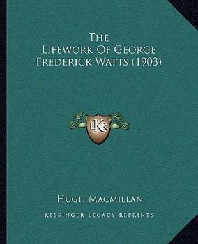 Paperback The Lifework Of George Frederick Watts (1903) Book