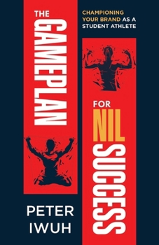 Paperback The Gameplan For NIL Success: Championing Your Brand As a Student Athlete Book