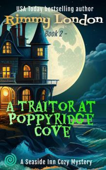 A Traitor at Poppyridge Cove: Seaside Inn Mystery (Creepy Cozy Mysteries) - Book #2 of the Poppyridge Cove