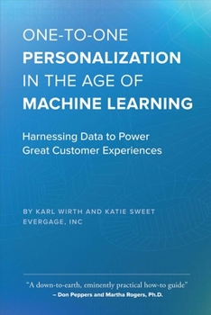 Paperback One-To-One Personalization in the Age of Machine Learning: Harnessing Data to Power Great Customer Experiences Book