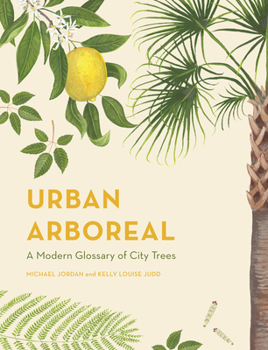 Hardcover Urban Arboreal: A Modern Glossary of City Trees Book