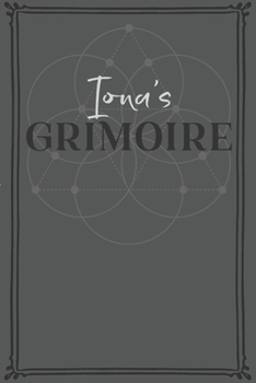 Iona's Grimoire: Personalized Grimoire / Book of Shadows (6 x 9 inch) with 110 pages inside, half journal pages and half spell pages.