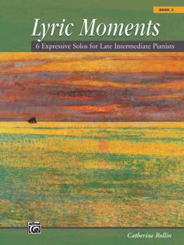 Paperback Lyric Moments, Book 3: 6 Expressive Solos for Late Intermediate Pianists Book