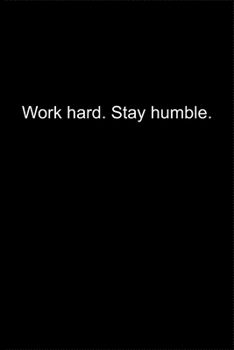Work hard. Stay humble.: Journal or Notebook (6x9 inches) with 120 doted pages.
