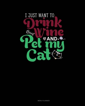 Paperback I Just Want To Drink Wine And Pet My Cat: Menu Planner Book