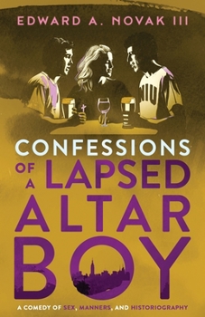 Confessions of a Lapsed Altar Boy: A Comedy of Sex, Manners, and Historiography