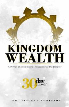 Hardcover Kingdom Wealth: A Primer on Wealth and Prosperity for the Believer Book