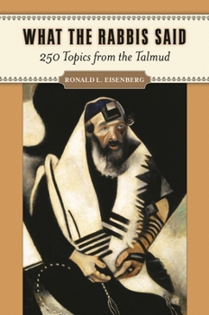 Hardcover What the Rabbis Said: 250 Topics from the Talmud Book