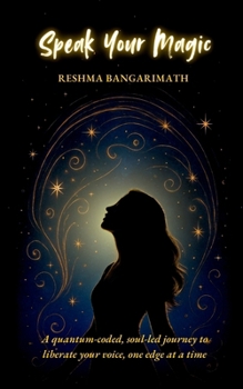 Paperback Speak Your Magic: A quantum-coded, soul-led journey to liberate your voice, one edge at a time Book