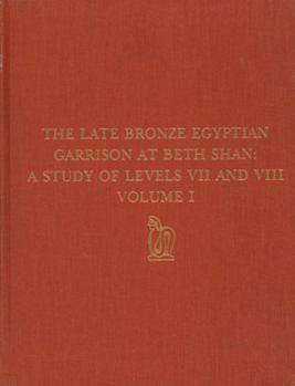 Hardcover The Late Bronze Egyptian Garrison at Beth Shan: A Study of Levels VII and VIII Book