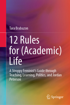 Hardcover 12 Rules for (Academic) Life: A Stroppy Feminist's Guide Through Teaching, Learning, Politics, and Jordan Peterson Book