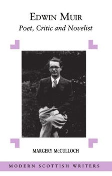 Edwin Muir: Poet, Critic and Novelist