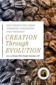 Paperback Creation Through Evolution: New Perspectives from Thomistic Philosophy and Theology Book