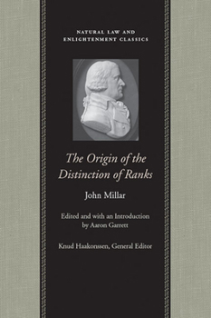 The Origin of the Distinction of Ranks: or, An Inquiry into the Circumstances which Give Rise to Influence and Authority, in the Different Members of Society (Natural Law and Enlightenment Classics) - Book  of the Natural Law and Enlightenment Classics