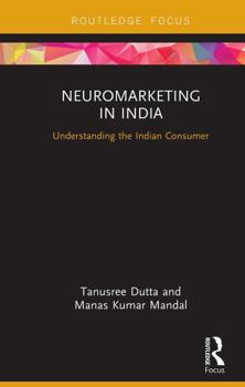Paperback Neuromarketing in India: Understanding the Indian Consumer Book