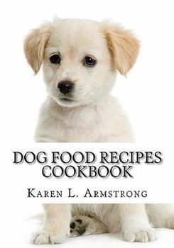 Paperback Dog Food Recipes Cookbook: Dog Treat Recipes, Raw Dog Food Recipes and Healthy Dog Food Secrets Book