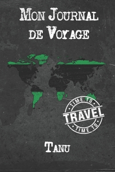 Paperback Mon Journal de Voyage Tanu: 6x9 Carnet de voyage I Journal de voyage avec instructions, Checklists et Bucketlists, cadeau parfait pour votre s?jou [French] Book