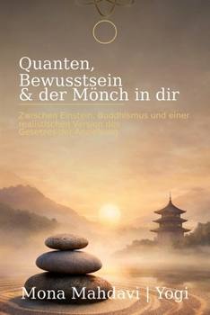 Paperback Quanten, Bewusstsein & der Mönch in dir: Zwischen Einstein, Buddhismus und einer realistischen Version des Gesetzes der Anziehung [German] Book