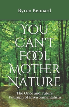 Paperback You Can't Fool Mother Nature: The Once and Future Triumph of Environmentalism Book