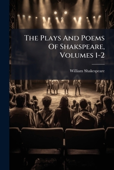 The Plays And Poems Of Shakspeare, Volumes 1-2