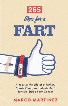 Paperback 265 Likes For a Fart: A Year in the Life of a Father, Sports Fiend, and Movie Buff Battling Stage Four Cancer Book