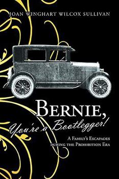 Paperback Bernie, You're a Bootlegger!: A Family's Escapades During the Prohibition Era Book