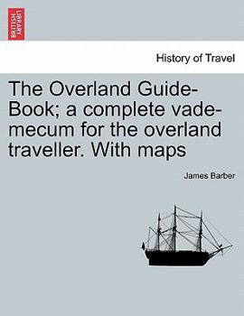 Paperback The Overland Guide-Book; A Complete Vade-Mecum for the Overland Traveller. with Maps Book