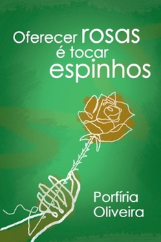 Paperback Oferecer Rosas É Tocar Espinhos [Portuguese] Book