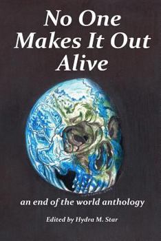 Paperback No One Makes It Out Alive: An End of the World Anthology Book