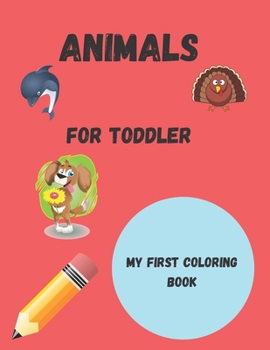 Paperback Animals for toddler coloring book: my first coloring pages of animals, for boy & girls, preschool book education, little kids Book