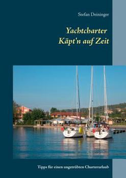 Paperback Yachtcharter - Käpt'n auf Zeit: Tipps für einen ungetrübten Charterurlaub [German] Book