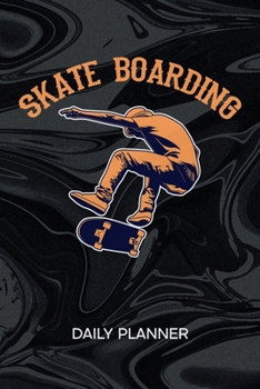 DAILY PLANNER WEEKLY CALENDAR: Skater Organizer Undated - Blank 52 Weeks Monday to Sunday -120 Pages- Skateboard Stunts Notebook Journal Skateboarder ... To-Do List for Skater & Skateboard Lover