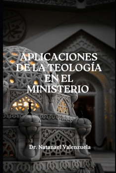 Aplicaciones de la Teología en el Ministerio (Spanish Edition)