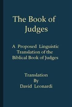 The Book of Judges: A Proposed Linguistic Translation of the Biblical Book of Judges from Ancient Hebrew Into English