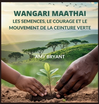 Hardcover Wangari Maathai: Les Semences, Le Courage Et Le Mouvement De La Ceinture Verte [French] Book