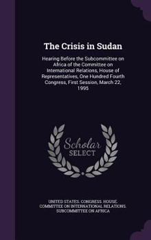 Hardcover The Crisis in Sudan: Hearing Before the Subcommittee on Africa of the Committee on International Relations, House of Representatives, One H Book