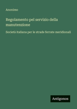 Paperback Regolamento pel servizio della manutenzione: Società italiana per le strade ferrate meridionali [Italian] Book