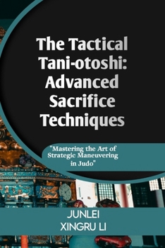 Paperback The Tactical Tani-otoshi: Advanced Sacrifice Techniques: Mastering the Art of Strategic Maneuvering in Judo Book