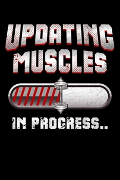 Updating Muscles In Progress: Workout Log Bodybuilding Fitness Journal Measurements Notes Funny Weight Lifting Diary Lined Note Book 6"x9" 120 Pages