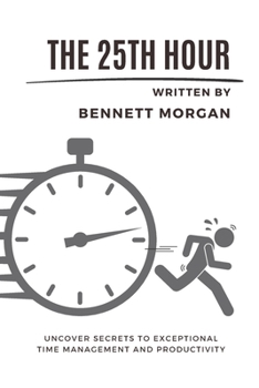 Paperback The 25th Hour: Uncover Secrets to Exceptional Time Management and Productivity Book