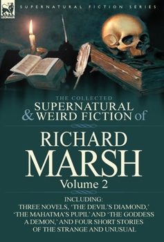Hardcover The Collected Supernatural and Weird Fiction of Richard Marsh: Volume 2-Including Three Novels, 'The Devil's Diamond, ' 'The Mahatma's Pupil' and 'The Book