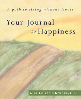 Paperback Your Journal to Happiness: A Path to Living Without Limits Book