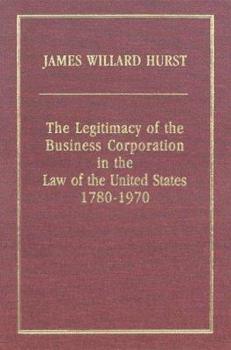 The Legitimacy of the Business Corporation In The Law of the United States, 1780-1970 - Book  of the Page-Barbour Lectures