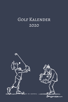 Golf Kalender 2020: Golf Kalender I Golfsport Wochenkalender I Jahresplaner I Jahreskalender I Terminplaner I f�r M�nner und Frauen, M�dchen und Jungen Wochenplaner A5 Liebhaber Golf