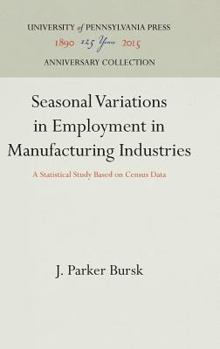 Hardcover Seasonal Variations in Employment in Manufacturing Industries: A Statistical Study Based on Census Data Book