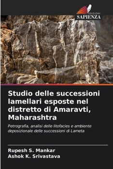 Studio delle successioni lamellari esposte nel distretto di Amaravti, Maharashtra: Petrografia, analisi delle litofacies e ambiente deposizionale delle successioni di Lameta (Italian Edition)
