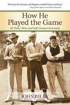 Paperback How He Played the Game: Ed "Porky" Oliver and Golf's Greatest Generation Book