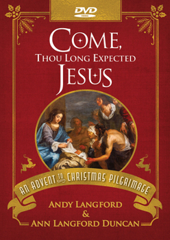 DVD Come, Thou Long Expected Jesus DVD: An Advent to Christmas Pilgrimage Book