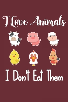 I Love Animals i don't eat them: Funny vegetarian gift notebook for animals lovers and vegetarians journal