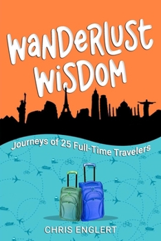 Paperback Wanderlust Wisdom: Journeys of 25 Full-Time Travelers Book